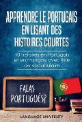 Apprendre le Portugais en lisant des histoires courtes: 10 histoires en Portugais et en Fran?ais avec liste de vocabulaire
