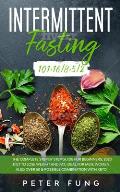 Intermittent Fasting: Intermittent Fasting 101+16/8+5/2, the complete step by step guide for beginners; a 2020 diet to lose weight; ideal fo