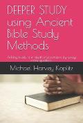 DEEPER STUDY using Ancient Bible Study Methods: Adding levels of in-depth interpretation by asking more questions