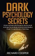 Dark Psychology Secrets: Influencing People with Persuasion, develop secret techniques for emotional and mind control, Reading People Through B