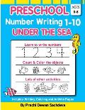 Preschool Number Writing 1 - 10, Under The sea: Home Learning Book with Writing Practice, Coloring Pages, Activity Workbook with lots of fish and unde