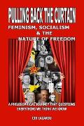 Pulling Back the Curtain: Feminism, Socialism & the Nature of Freedom