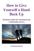 How To Give Yourself a Hand Back Up: Resilience skills for emotional and relationship success