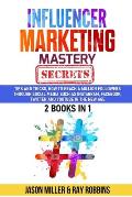 Influencer Marketing Mastery Secrets: 2 book in 1, Tips and Tricks, How to Reach a million Followers through Social Media such as Instagram, Facebook,