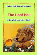 The Loaf-ball: Ukrainian fairy tale