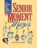Senior Moment Mazes: They Happen To Anyone, Anytime, Anywhere...