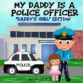 My Daddy is a Police Officer: Daddy's Girl Edition
