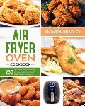 Air Fryer Oven Cookbook: 250 Easy and Delicious Low-Carb Recipes for Beginners. Grill, Fry, Bake quickly with your air fryer and lose weight!