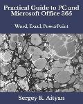 Practical Guide to PC and Microsoft Office 365: Word, Excel, PowerPoint