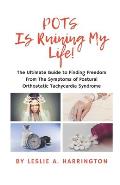 POTS Is Ruining My Life!: The Ultimate Guide to Finding Freedom From The Symptoms of Postural Orthostatic Tachycardia Syndrome