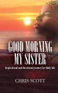 Good Morning My Sister: Inspirational & Devotional Journey for Daily Life