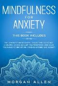 Mindfulness for Anxiety: This Book Includes The Complete Mindfulness Collection for Start a Mindful Living, Manage Your Emotions, and Calm Your