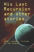 His Last Recursion and Other Stories: Short science fiction