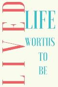 life worths to be lived