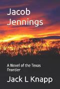 Jacob Jennings: A Novel of the Texas Frontier