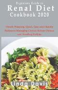 Beginners Guide to Renal diet cookbook 2020: Mouth-Watering, Quick, Easy, and Healthy Recipes to Managing Chronic Kidney Disease and Avoiding Dialysis