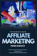 Affiliate Marketing from Scratch: Earning Six Figures From Selling Other Peoples Products The Easy Way