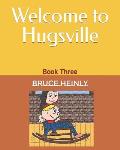 Welcome to Hugsville: Book Three