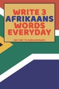 Write 3 Afrikaans Words Everyday: Easy Way To Learn Afrikaans