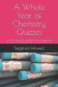 A Whole Year of Chemistry Quizzes: 0ver 130 Quizzes That will Test Student Understanding In Honors Chemistry, AP Chemistry, and IB Chemistry