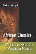 Enoch Visit to Maasai Mara.: African Classics.