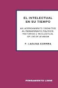 El Intelectual En Su Tiempo: un Acercamiento Cognitivo Al Pensamiento Pol?tico, Hist?rico E Intelectual de Lucas Alam?n