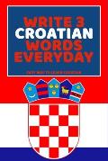 Write 3 Croatian Words Everyday: Easy Way To Learn Croatian