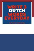 Write 3 Dutch Words Everyday: Easy Way To Learn Dutch