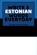 Write 3 Estonian Words Everyday: Easy Way To Learn Estonian