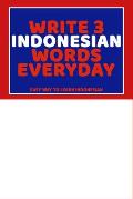 Write 3 Indonesian Words Everyday: Easy Way To Learn Indonesian