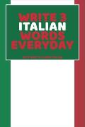 Write 3 Italian Words Everyday: Easy Way To Learn Italian