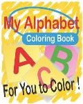 My Alphabet Coloring Book: For You To Color: Easy with The Learning Bugs: funny Fun Coloring Books for Kids For successful preparation Preschool