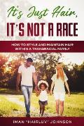 It's Just Hair, It's Not a Race: How to Style and Maintain Hair within a Transracial Family