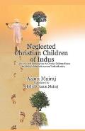 Neglected Christian Children of Indus: True bitter stories narrating how the Christian Children of Indus are alienated from their ancestors' land and