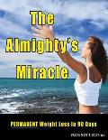 The Almighty's Miracle - Beginner's Abridged Edition: PERMANENT Weight Loss to Enjoyable, Healthy Weight
