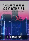 The Spectacular Gay Atheist: Straight Answers to Your Queer Questions