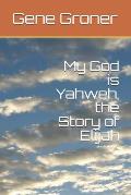 My God is Yahweh, the Story of Elijah