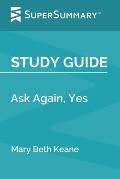 Study Guide: Ask Again, Yes by Mary Beth Keane (SuperSummary)