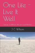 One Life - Live It Well: Sayings of Wellness, Wryness, and Wisdom