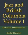 Jazz and British Columbia Volume 1: Stories for a Modern World