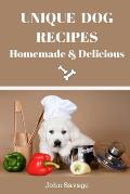 Unique Dog Recipes: Homemade And Delicious