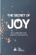 The Secret of Joy: Ten Biblical Antidotes for Anxiety and Depression