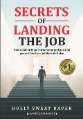 Secrets Of Landing The Job: How To Identify Your True Value And Position Yourself As The Candidate Of Choice