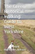 The Green Historical Walking Guide to West Yorkshire