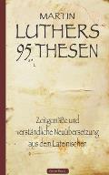 Martin Luthers 95 Thesen - Zeitgem??e und verst?ndliche Neu?bersetzung aus dem Lateinischen