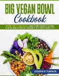 Big Vegan Bowl Cookbook: 70 One-Dish Vegan Meals, Healthy Breakfasts, Salads, Quinoa, Smoothies and Desserts High-protein Recipes (with picture