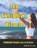 The Almighty's Miracle - Master Edition: PERMANENT Weight Loss to Enjoyable, Healthy Weight