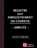 Registre pour Enregistrement du Courrier - Arriv?e - NOUVELLE EDITION: Grand Format - 161 pages - couverture noire style renfort cuir
