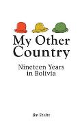 My Other Country: Nineteen Years in Bolivia
