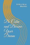 Be Calm and Become Your Dream